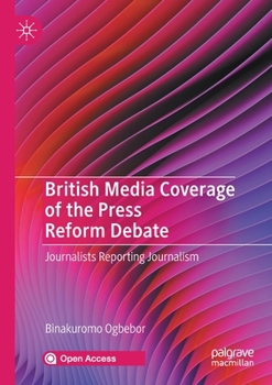 Paperback British Media Coverage of the Press Reform Debate: Journalists Reporting Journalism Book