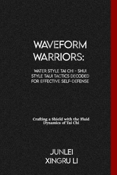 Waveform Warriors: Water Style Tai Chi - Shui Style Taiji Tactics Decoded for Effective Self-Defense: Crafting a Shield with the Fluid Dy