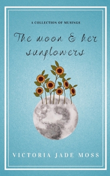 Paperback The Moon & Her Sunflowers Book