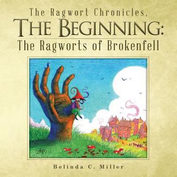 Paperback The Ragwort Chronicles, the Beginning: The Ragworts of Brokenfell Book