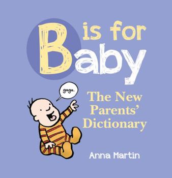 Hardcover B Is for Baby: The New Parents' Dictionary Book