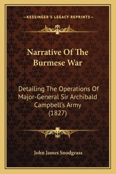 Paperback Narrative Of The Burmese War: Detailing The Operations Of Major-General Sir Archibald Campbell's Army (1827) Book
