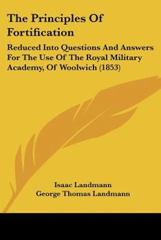 Paperback The Principles Of Fortification: Reduced Into Questions And Answers For The Use Of The Royal Military Academy, Of Woolwich (1853) Book