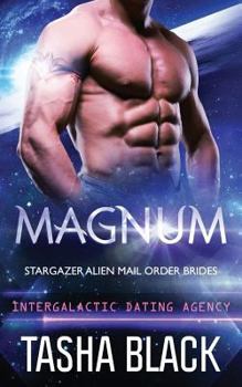 Magnum: Stargazer Alien Mail Order Brides #3 - Book #15 of the Intergalactic Dating Agency
