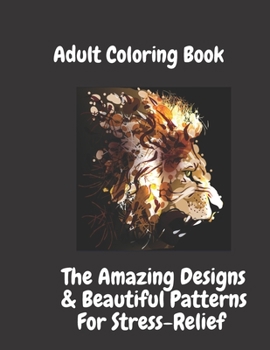 Paperback Adult Coloring Book: Amazing Designs & Beautiful Patterns: for Stress-Relief & Relaxation, Flowers, Paisley Patterns And So Much More Book