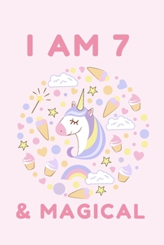 I am 7 & Magical: Unicorn Birthday Gift for Girl and Kid Blank Lined Notebook Journal & Planner | 6 x 9 inches, College Ruled Lined,110 Pages