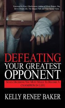 Hardcover Defeating Your Greatest Opponent: Seven Decisions You Must Make to Become a Champion in Life Book