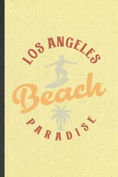 Los Angeles Beach Paradise: Funny Blank Lined Notebook/ Journal For Backpacking Tourist, World Traveler Visitor, Inspirational Saying Unique Special Birthday Gift Idea Classic 6x9 110 Pages