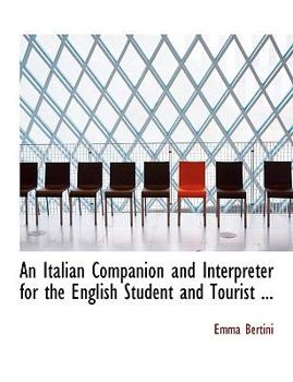 Paperback An Italian Companion and Interpreter for the English Student and Tourist ... [Large Print] Book