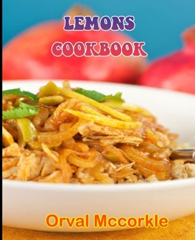 Paperback Lemons Cookbook: 150 recipe Delicious and Easy The Ultimate Practical Guide Easy bakes Recipes From Around The World lemons cookbook Book