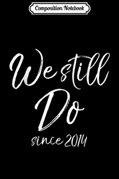 Paperback Composition Notebook: We Still Do since 2014 4th Wedding Anniversary s Journal/Notebook Blank Lined Ruled 6x9 100 Pages Book