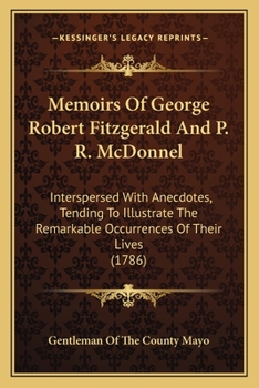 Paperback Memoirs Of George Robert Fitzgerald And P. R. McDonnel: Interspersed With Anecdotes, Tending To Illustrate The Remarkable Occurrences Of Their Lives ( Book