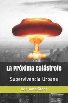 Paperback La Próxima Catástrofe: Supervivencia Urbana [Spanish] Book