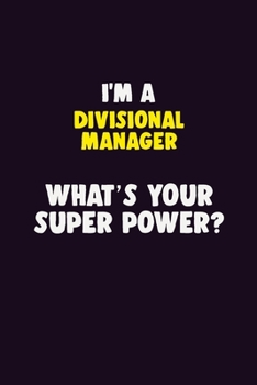 Paperback I'M A Divisional Manager, What's Your Super Power?: 6X9 120 pages Career Notebook Unlined Writing Journal Book