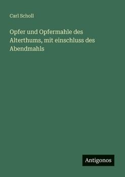 Paperback Opfer und Opfermahle des Alterthums, mit einschluss des Abendmahls [German] Book