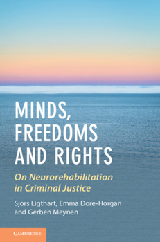 Minds, Freedoms and Rights: On Neurorehabilitation in Criminal Justice (Law and the Cognitive Sciences)