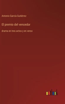 Hardcover El premio del vencedor: drama en tres actos y en verso [Spanish] Book