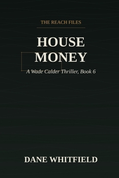 House Money: A Wade Calder Thriller, Book 6 (The Reach Files)