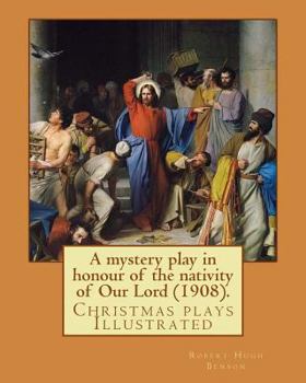 Paperback A mystery play in honour of the nativity of Our Lord (1908). By: Robert Hugh Benson: Christmas plays Book