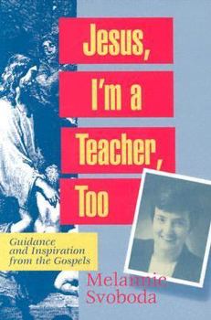 Paperback Jesus, I'm a Teacher, Too: Guidance and Inspiration from the Gospels Book