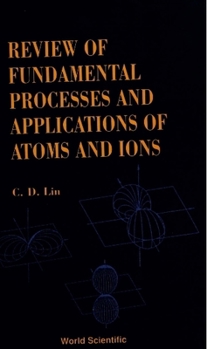 Hardcover Fundamental Processes and Applications of Atoms and Ions, Review of Book
