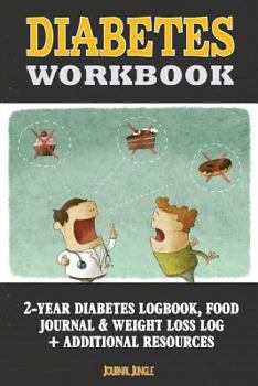 Diabetes Workbook: 24-Month Diabetes Self Management Workbook (Contains Blood Sugar Log, Weight Loss Log, Nutrient Guide, Calorie Expenditure Table, Daily Calorie Needs List and Medications List (6x9 