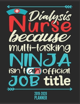 Dialysis Nurse Planner 2019-2020: Personalized Nursing Themed 2020 Monthly Weekly Daily Organizer + Yearly Calendar - Funny Gifts Ideas for School Students/Birthday/Graduation