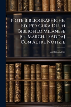 Paperback Note Bibliographiche, Ed. Per Cura Di Un Bibliofilo Milanese [G., March. D'Adda] Con Altre Notizie [Italian] Book