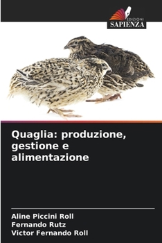 Quaglia: produzione, gestione e alimentazione (Italian Edition)