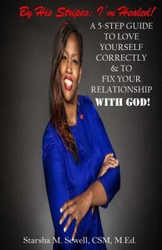 Paperback By His Stripes: I'm Healed! A 5-Step Guide To Love Yourself Correctly & To Fix Your Relationship With God! Book