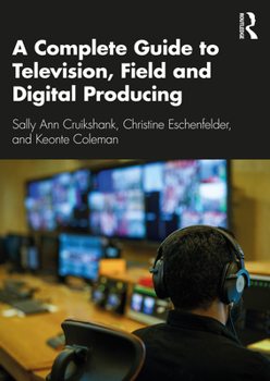 A Complete Guide to Television, Field and Digital Producing