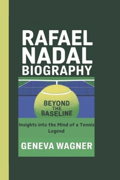 Paperback Rafael Nadal Biography: Beyond the Baseline - Insights into the Mind of a Tennis Legend Book