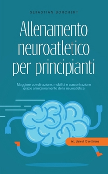 Paperback Allenamento neuroatletico per principianti Maggiore coordinazione, mobilità e concentrazione grazie al miglioramento della neuroatletica - incl. piano [Italian] Book