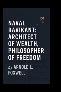 Paperback Naval Ravikant: Architect of Wealth, Philosopher of Freedom Book