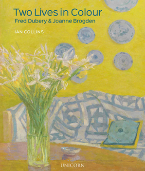 Hardcover Two Lives in Colour: Fred Dubery and Joanne Brogden Book