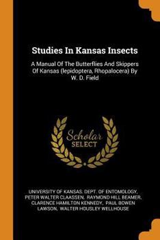 Paperback Studies In Kansas Insects: A Manual Of The Butterflies And Skippers Of Kansas (lepidoptera, Rhopalocera) By W. D. Field Book