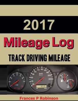 2017 Mileage Log : Track Vehicle Miles in This 2017 Mileage Log. Stop and Start Readings, Purpose of Trip and More. Record on Weekly and Annual Totals Charts