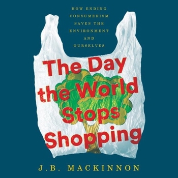 Audio CD The Day the World Stops Shopping Lib/E: How Ending Consumerism Saves the Environment and Ourselves Book