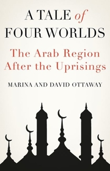 Hardcover A Tale of Four Worlds: The Arab Region After the Uprisings Book