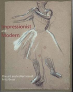 Hardcover Impressionist and Modern: The Art and Collection of Fritz Gross Book