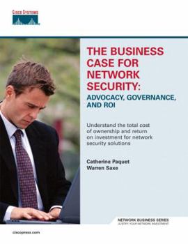 Paperback The Business Case for Network Security: Advocacy, Governance, and ROI Book