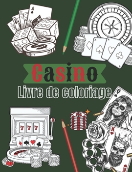 Paperback Casino - Livre de coloriage: carte de jeux & machine à sous à colorier pour ado et adultes- Plus de 25 dessins à colorier et Enjoy. [French] Book