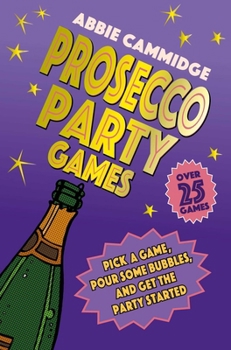 Hardcover Prosecco Party Games: Pick a Game, Pour Some Bubbles, and Get the Party Started Book