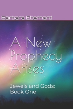 Paperback A New Prophecy Arises: Jewels and Gods: Book One Book