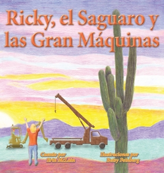 Hardcover Ricky, el Saguaro y las Gran Máquinas [Spanish] Book