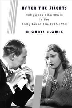 Hardcover After the Silents: Hollywood Film Music in the Early Sound Era, 1926-1934 Book