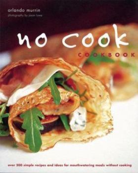 Paperback No-Cook, No-Fuss Cookbook: Over 200 Simple Recipes for Mouthwatering Meals Without Cooking Book