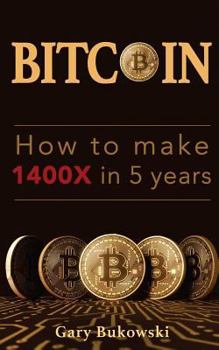 Paperback How to make 1400X in 5 years: Bitcoin basics that make REAL money Book
