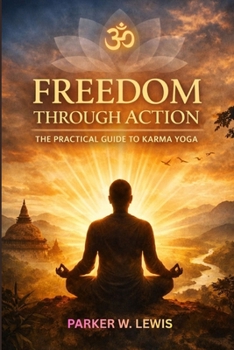 Paperback Freedom Through Action: The Practical Guide to Karma Yoga Book