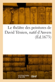 Paperback Le théâtre des peintures de David Téniers, natif d'Anvers [French] Book